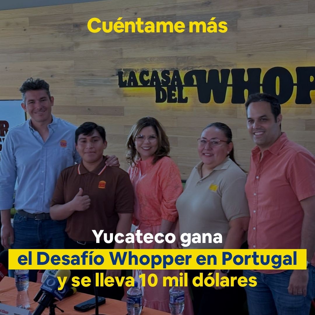 Yucateco gana el Desafío Whopper en Portugal y se lleva 10 mil dólares