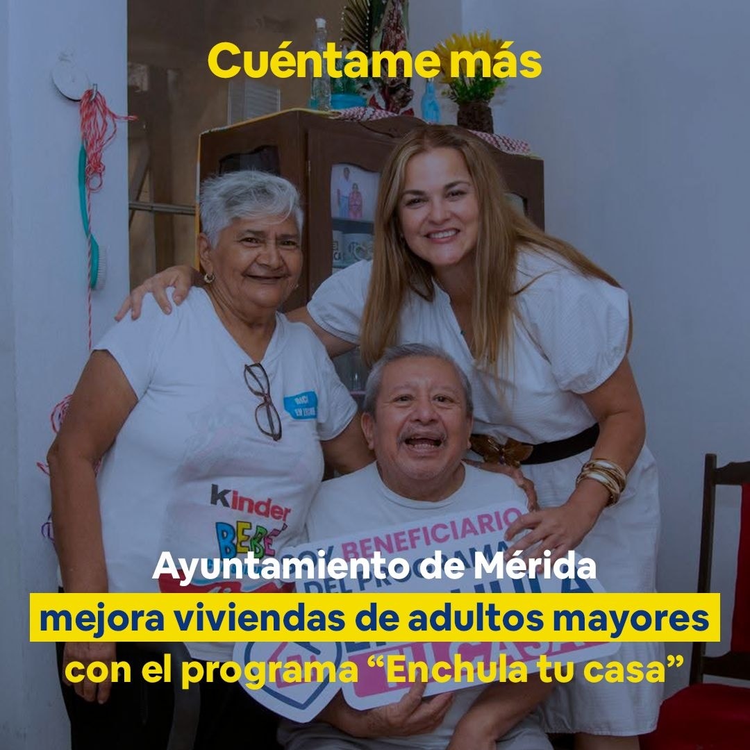 Ayuntamiento de Mérida mejora viviendas de adultos mayores con el programa “Enchula tu casa”