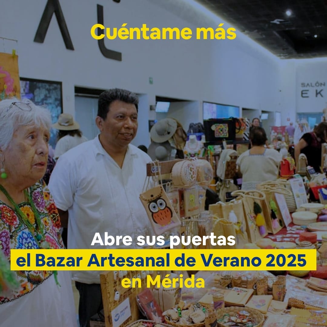 Abre sus puertas el Bazar Artesanal de Verano 2025 en Mérida