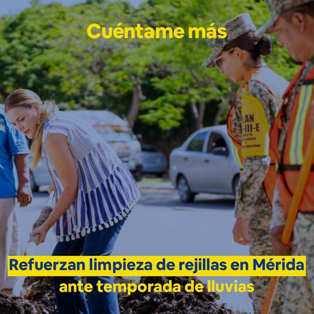Refuerzan limpieza de rejillas en Mérida ante temporada de lluvias