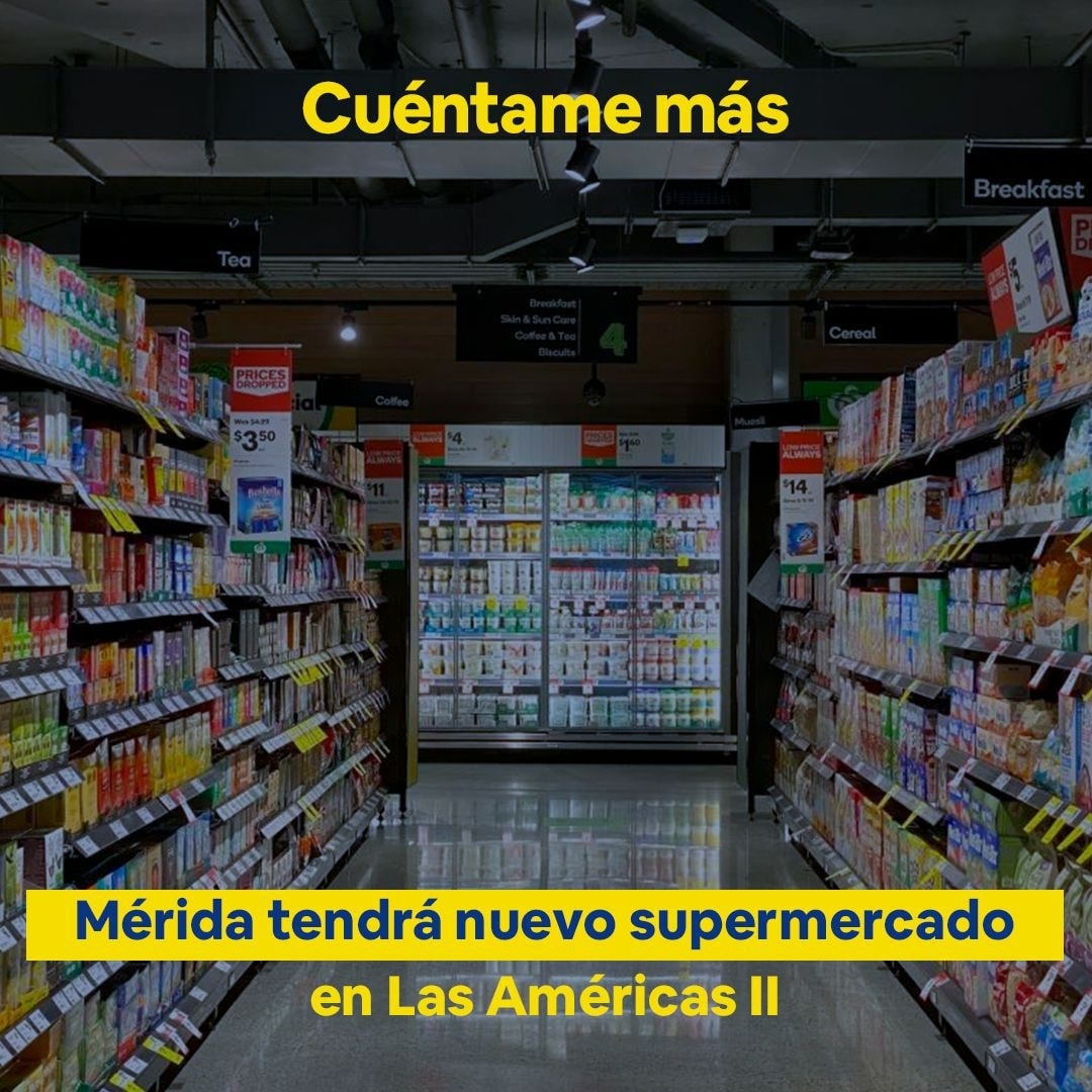 Mérida tendrá nuevo supermercado en Las Américas II