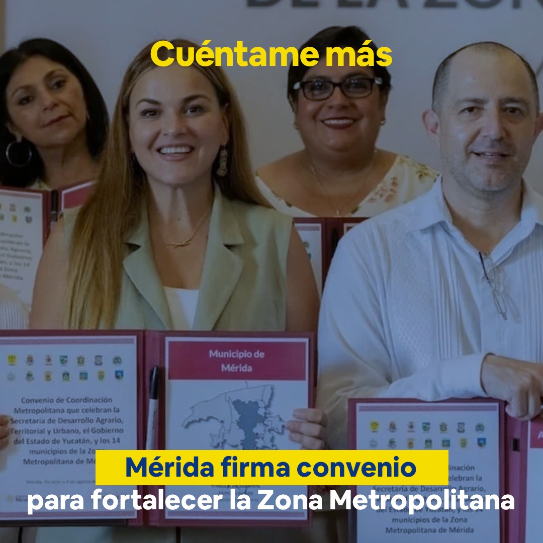 Mérida firma convenio para fortalecer la Zona Metropolitana