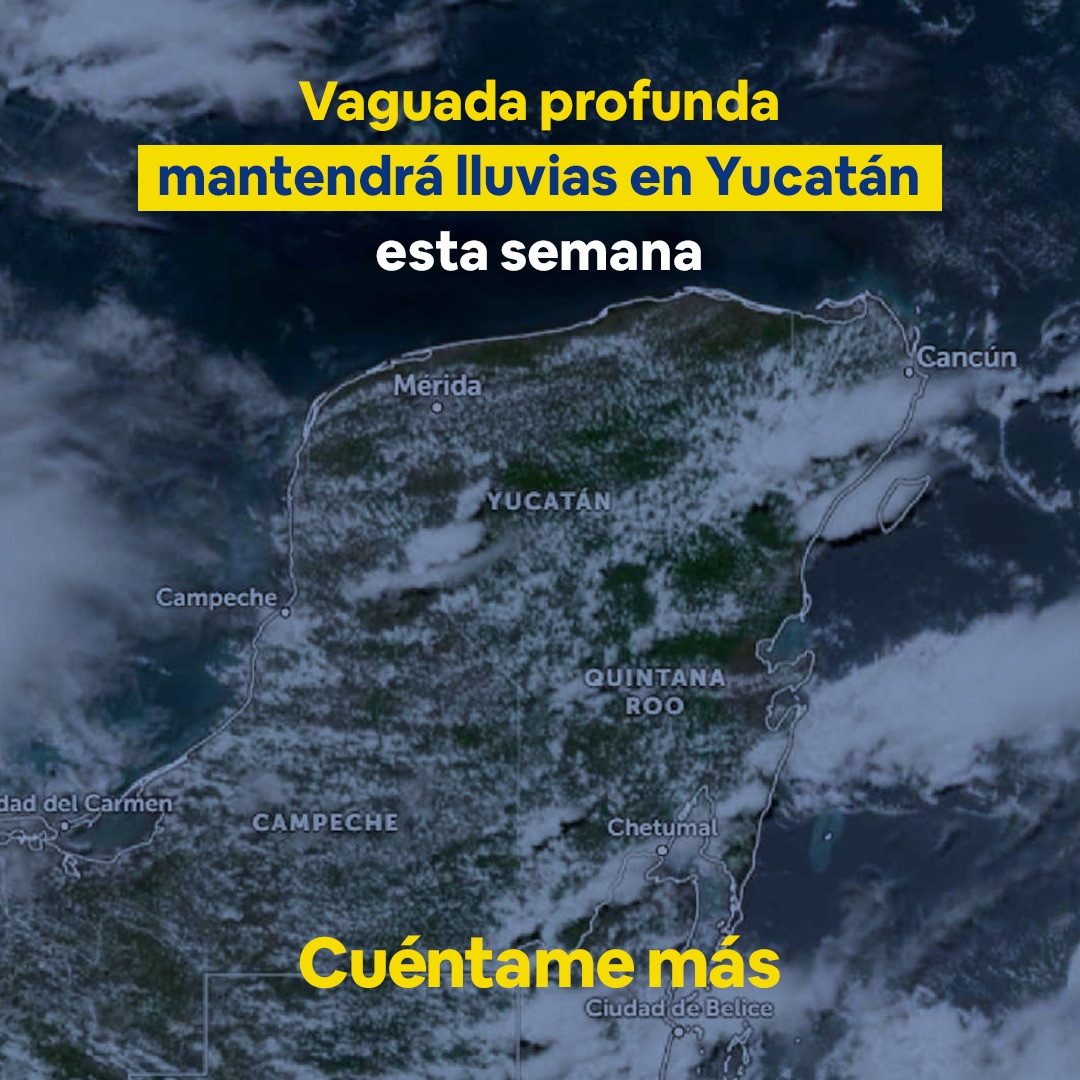 Vaguada profunda mantendrá lluvias en Yucatán esta semana