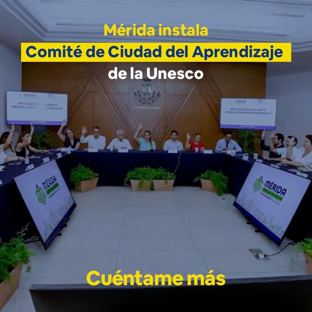 Mérida instala Comité de Ciudad del Aprendizaje de la Unesco