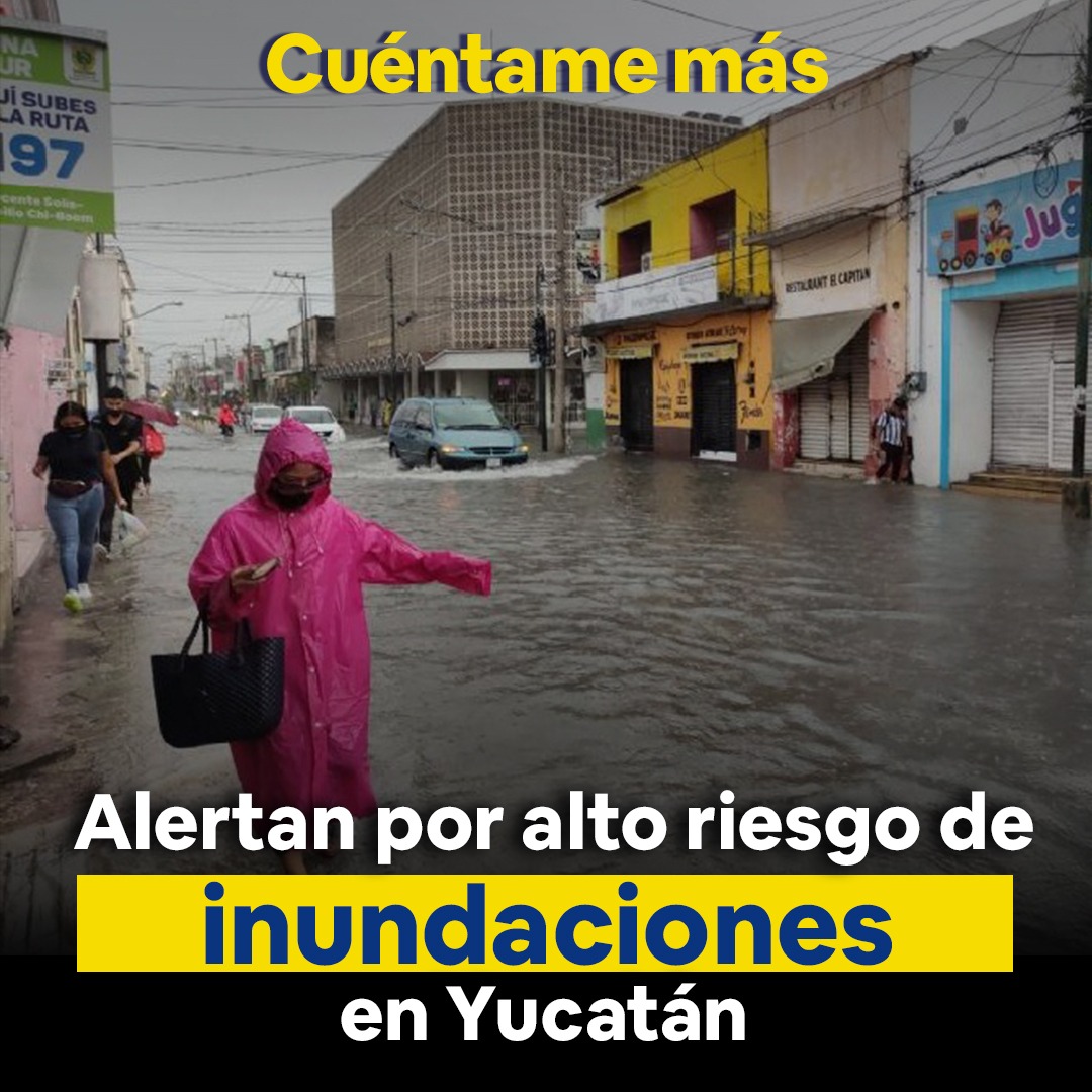 Alertan por alto riesgo de inundaciones en Yucatán