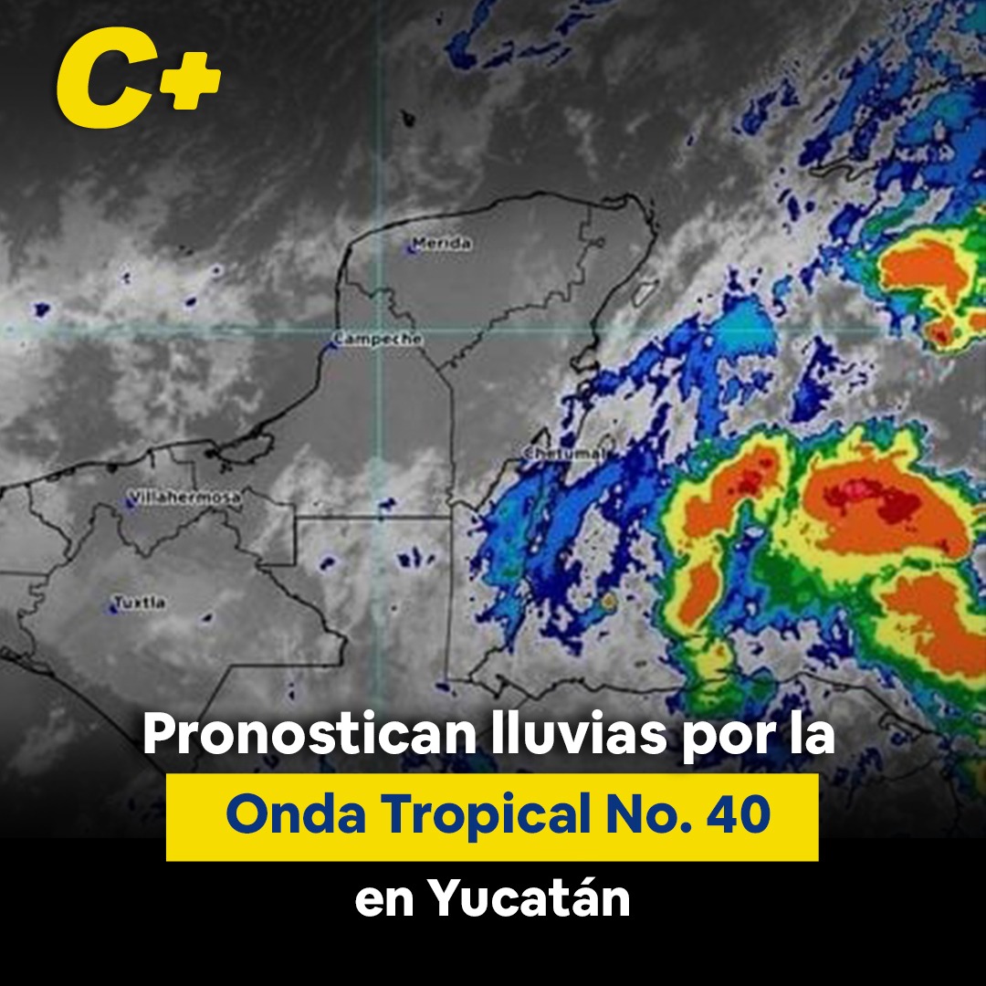 Pronostican lluvias por la Onda Tropical No. 40 en Yucatán