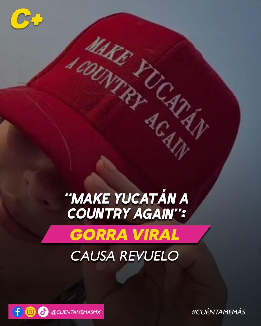“MAKE YUCATÁN A COUNTRY AGAIN” gorra viral causa revuelo